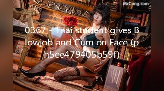 0367 - Thai student gives Blowjob and Cum on Face (ph5ee479405b59f)